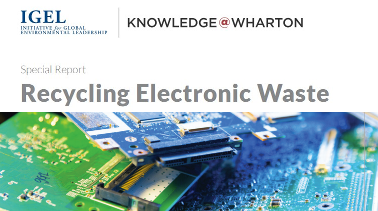 Special Report – Recycling Electronic Waste – Knowledge@Wharton – Sponsored by ERI & Wharton IGEL